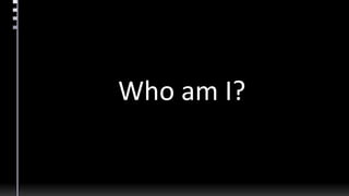 Who am I?
 