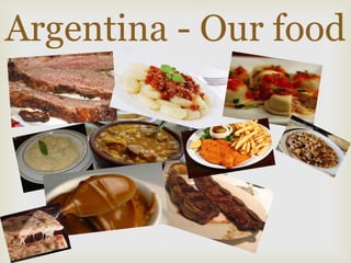 
Argentina - Our food
 