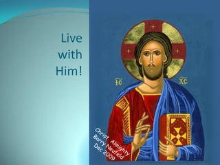 Live
with
Him!
 