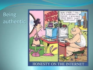 Being
authentic
 