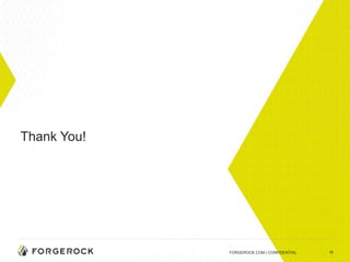 18
Thank You!
FORGEROCK.COM | CONFIDENTIAL
 