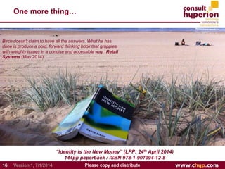 One more thing…
“Identity is the New Money” (LPP: 24th April 2014)
144pp paperback / ISBN 978-1-907994-12-8
16 Please copy...