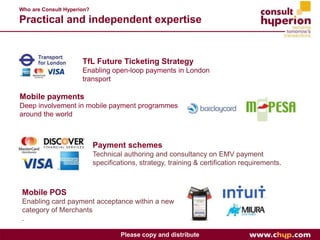 Who are Consult Hyperion?
Practical and independent expertise
Please copy and distribute
Mobile payments
Deep involvement ...