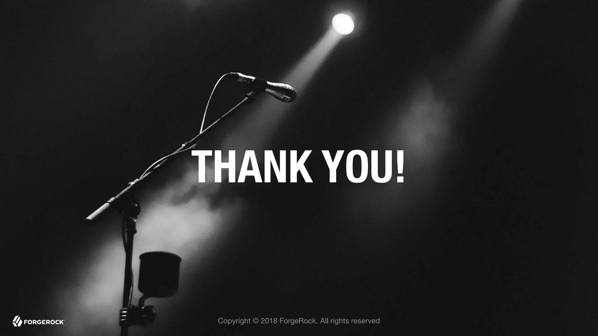 THANK YOU!
Copyright © 2018 ForgeRock. All rights reserved
 
