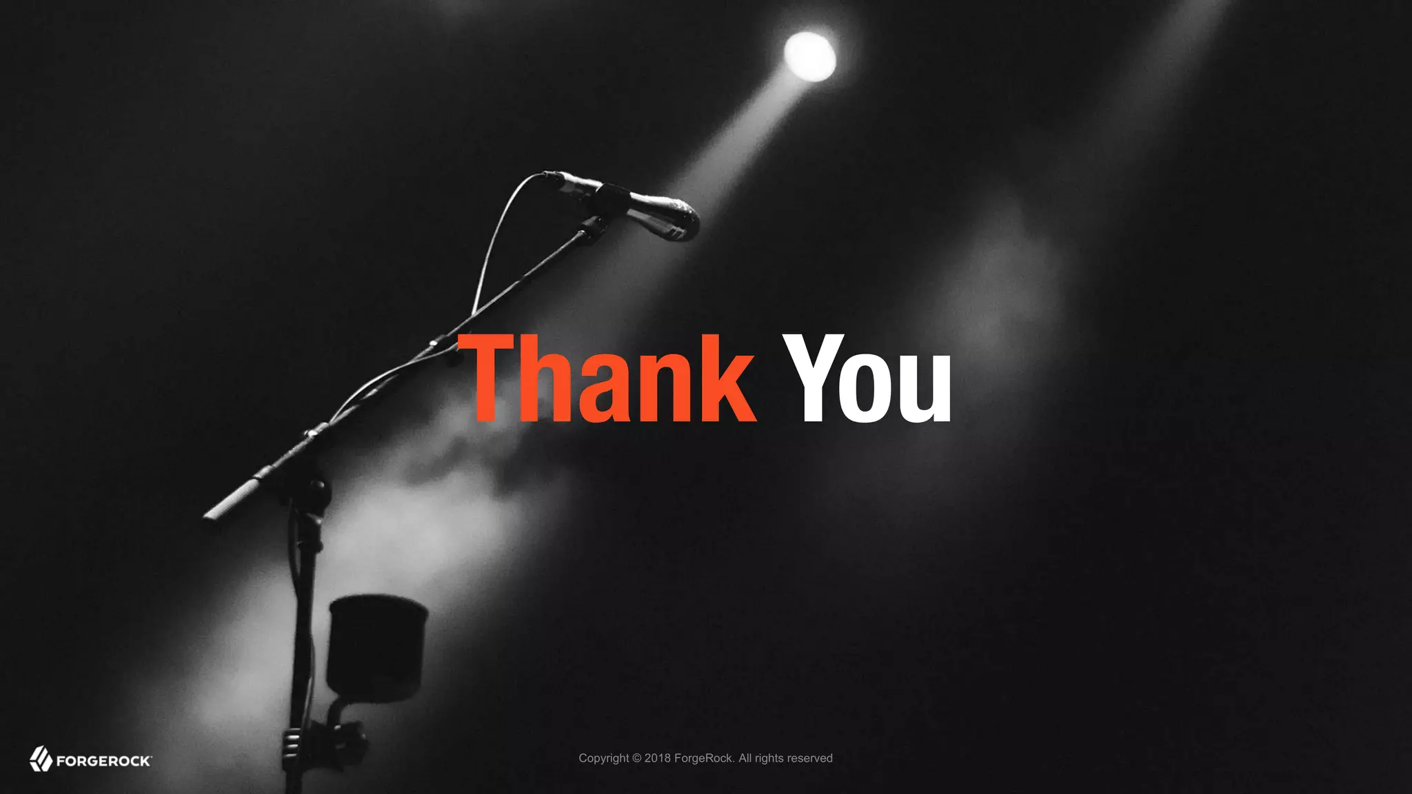 Copyright © 2018 ForgeRock. All rights reserved
Thank You
 