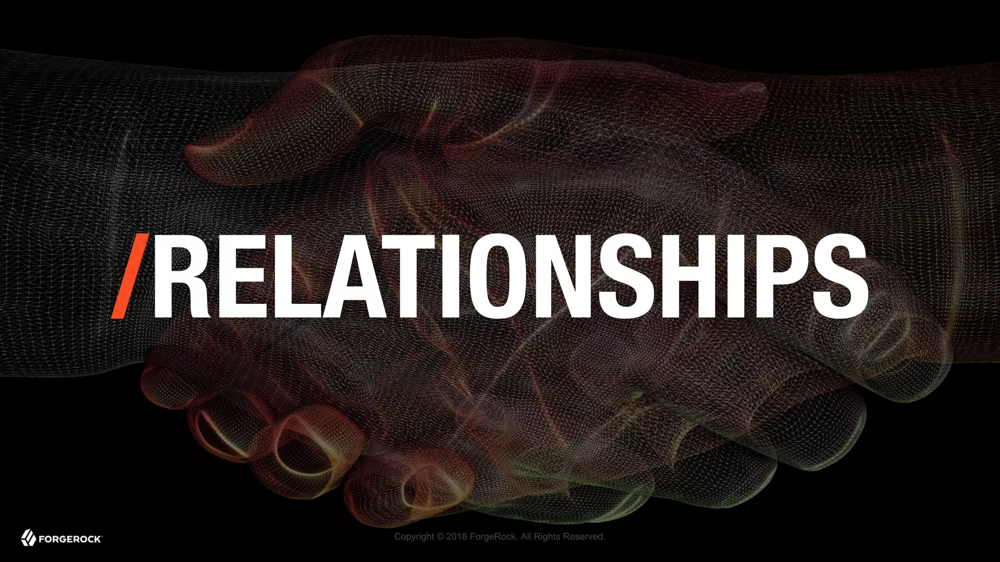 Copyright © 2018 ForgeRock. All Rights Reserved.
/RELATIONSHIPS
 