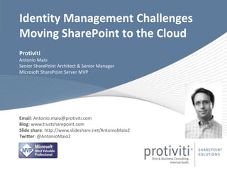 Protiviti
Antonio Maio
Senior SharePoint Architect & Senior Manager
Microsoft SharePoint Server MVP
Identity Management Ch...