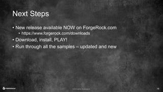 © 2016 ForgeRock. All rights reserved.
Next Steps
• New release available NOW on ForgeRock.com
• https://www.forgerock.com...