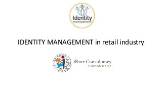 IDENTITY MANAGEMENT in retail industry
 