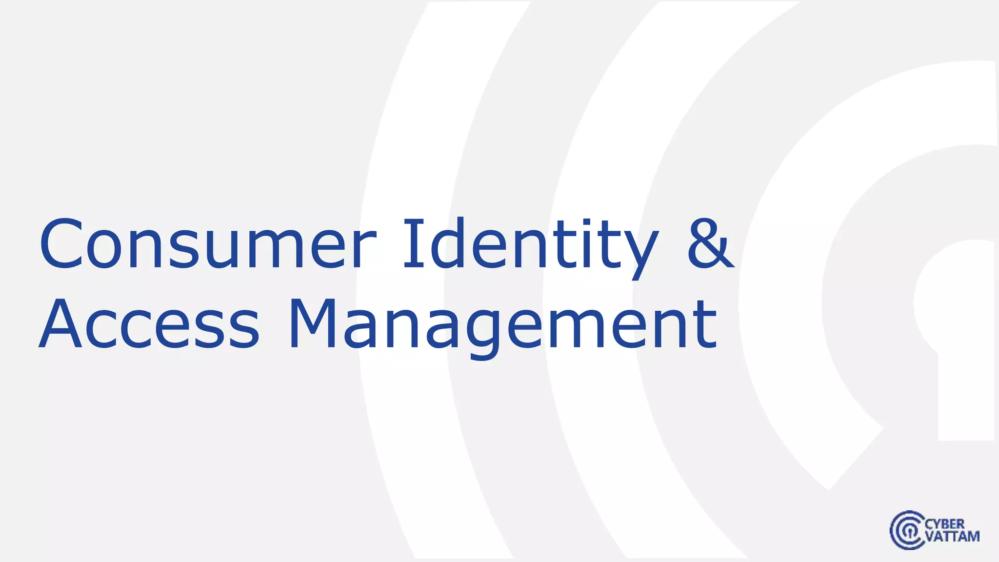 Consumer Identity &
Access Management
 