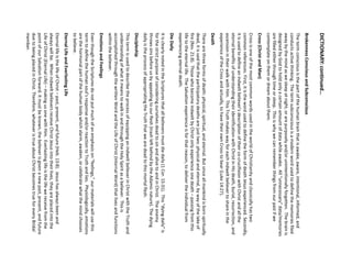 DICTIONARY: continued… 
Brokenness Conscious and Subconscious 
The term conscious is the part of the human brain that is awake, aware, intentional, informed, and conducts active thinking. The term subconscious is a modern word used to define the memories filed away by the mind as we sleep at night, or are purposely and/or unintentionally forgotten. The brain is designed by God to hold only a certain amount of data while awake. All “unnecessary” data/memories are filled either through time or sleep. This is why we can remember things from our past if we contemplate on them or dream about them. 
Cross (Christ and Man) 
Cross is one of the most common words used in the world of Christianity and classically has two common references. First, it is the word used to define the form of death Jesus experienced. Secondly, it is used to define an indwelt believer’s description of their co-crucifixion with Christ and all the eternal benefits of understanding their identification with Christ in His death, burial, resurrection, and ascension in their walk with Him. This Truth makes way for each indwelt believer to share in the experience of the Cross and actually, to have their own Cross to bear (Luke 14:27). 
Death 
There are three forms of death: physical, spiritual, and eternal. But since all mankind is born spiritually dead, it is said that the participatory deaths are just two: physical and eternal, by way of the lake of fire (Rev. 21:8). Those who become indwelt by Christ only experience one death –passing from this life to the eternal life. The Salvation experience is for that reason, to deliver the individual from experiencing eternal death. 
Die Daily 
It is clearly noted in the Scriptures that all believers must die daily (1 Cor. 15:31). This “dying daily” is for the strict purpose of considering ourselves dead to sin and alive to and in Christ. The enemy throws sins before us by appealing to our flesh (trash left behind by the Adamic nature). The dying daily is the process of appropriating the Truth that we are dead to this mortal flesh. 
Discipleship 
This term is used to describe the process of equipping an indwelt believer in Christ with the Truth and understanding of what it means to walk in and through the Holy Spirit as a believer. This is accomplished through the written Word and the Life of Christ (Internal Word) that lives and functions within the believer. 
Emotions and Feelings 
Even though the Scriptures do not put much of an emphasis on “feelings,” our materials will use this term to define the human soul’s response and/or reaction to Truth and lies. Physiologically, emotions are the hormonal part of the human body which alarm, awaken, or celebrate what the mind chooses to believe. 
Eternal Life and Everlasting Life 
Eternal life is the life of Christ –past, present, and future (Heb. 13:8). Jesus has always been and always will be. When indwelt believers receive Christ Jesus into their lives, they are placed into the Life of Christ (Eternal Life) –making us one with Him. Everlasting life is the life we receive from the point of our Salvation forward. It must be known, the believer is given a new past, present, and future due to being placed in Christ. Therefore, whatever is true about Christ becomes true for every Bridal member.  