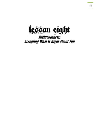 105 
Righteousness: 
Accepting What Is Right About You 
 