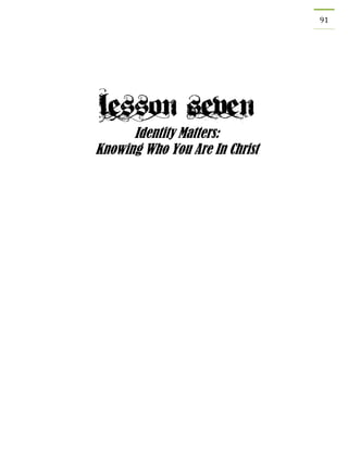 91 
Identity Matters: 
Knowing Who You Are In Christ 
 