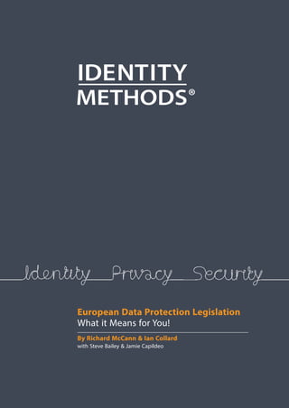 European Data Protection Legislation
What it Means for You!
By Richard McCann & Ian Collard
with Steve Bailey & Jamie Capildeo
IM-A5 Booklet_Layout 1 05/05/2016 12:23 Page 1
 