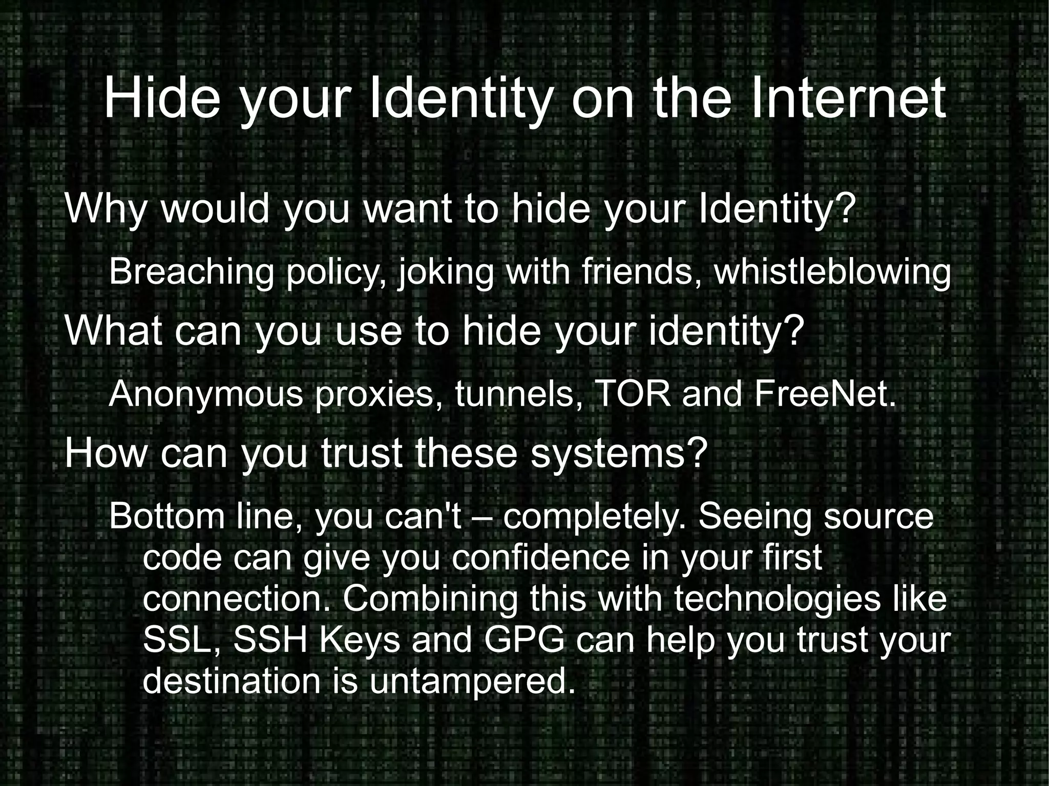 Explaining Terms: SSH What is SSH? A series of data channels, encrypted* and transmitted over a TCP link. Where would I use it? Performing commands, opening tunnels with and transferring files with your remote hosts. What would I use? PuTTY, ssh, ConnectBot, SecureCRT 
