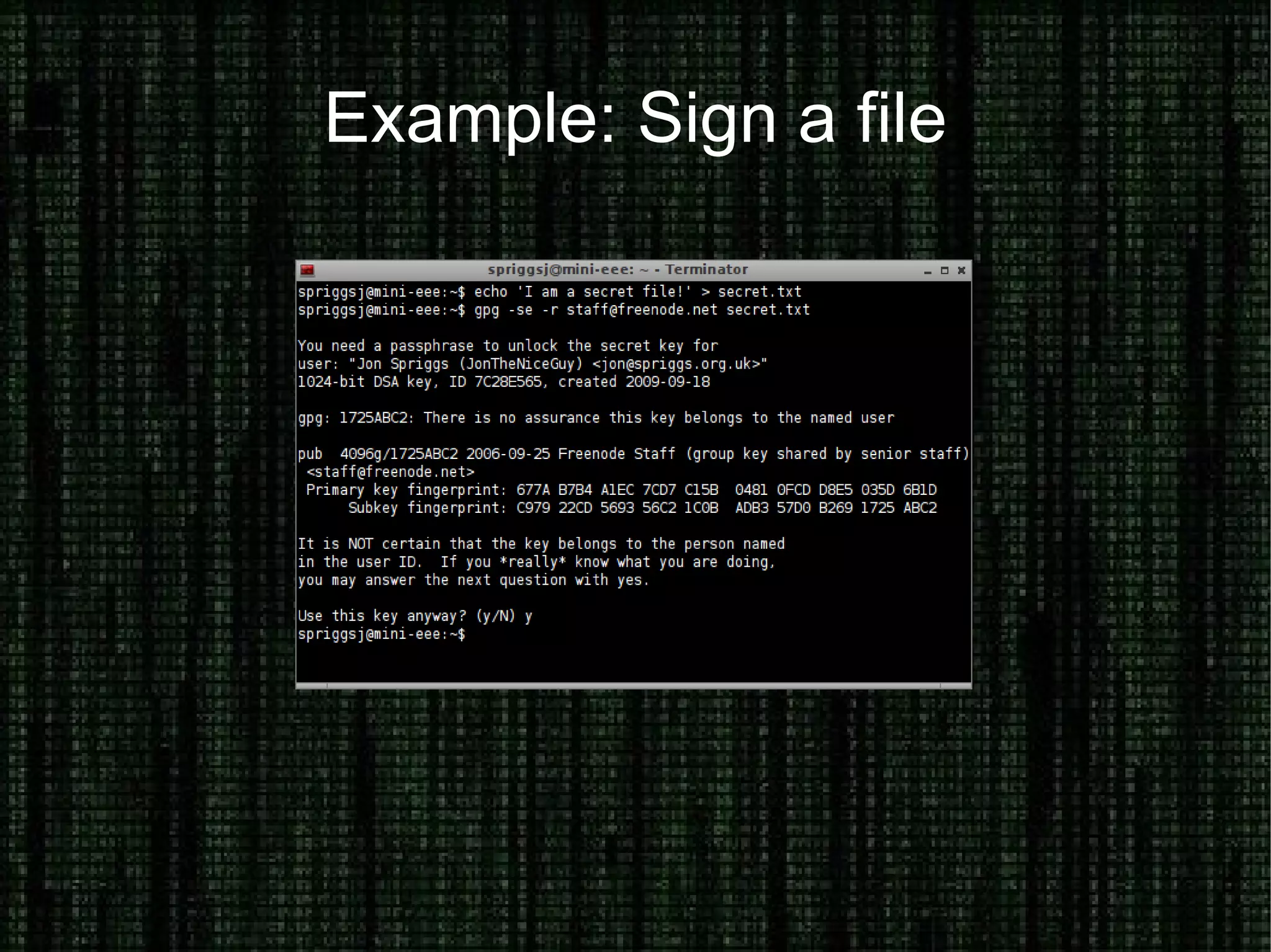 Prove your Identity on the Internet How do you prove your identity? Username and one-or-two factor authentication How do you secure your access to private data, hosts and networks? Physical presence, encrypted connections (PGP, VPN, SSL, SSH) How can you encourage trust? Securely exchange keys, protect physical objects, accept only trusted relationships 
