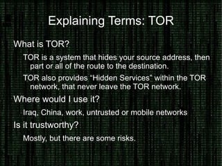 Example: SSH Port Forwarding Local: His port transferred to my system Local: His port transferred to my system Remote: My port transferred to his system 