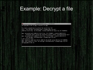 Explaining Terms: PGP / GPG What is GPG? A Free Software implementation of the PGP system, properly called “Gnu Privacy Guard” What is PGP? An encryption and authentication system Where would I use it? Signing data, ensuring no tampering has occurred 