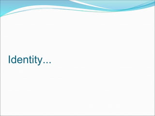 Identity...
 