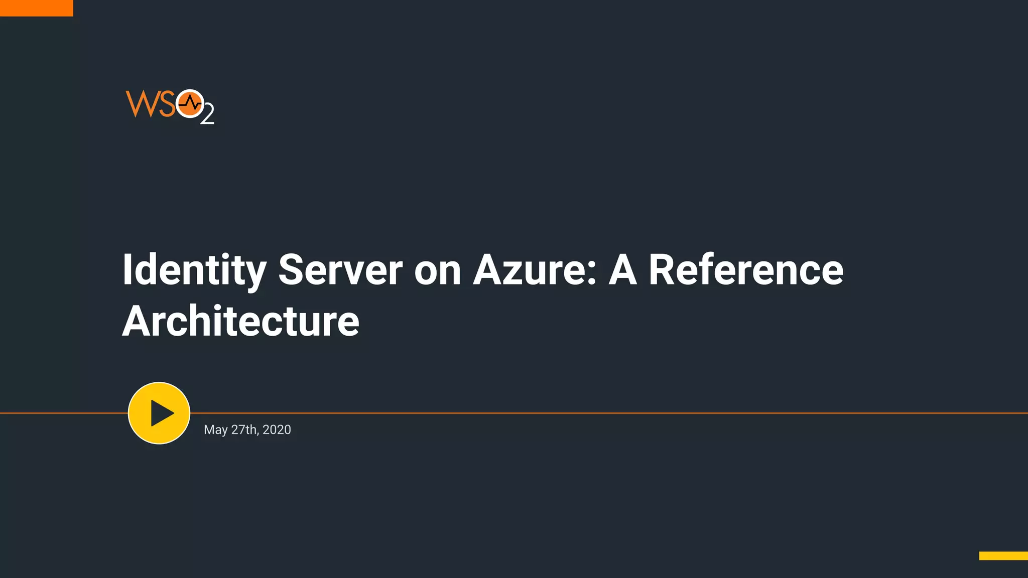 Identity Server on Azure: A Reference
Architecture
May 27th, 2020
 