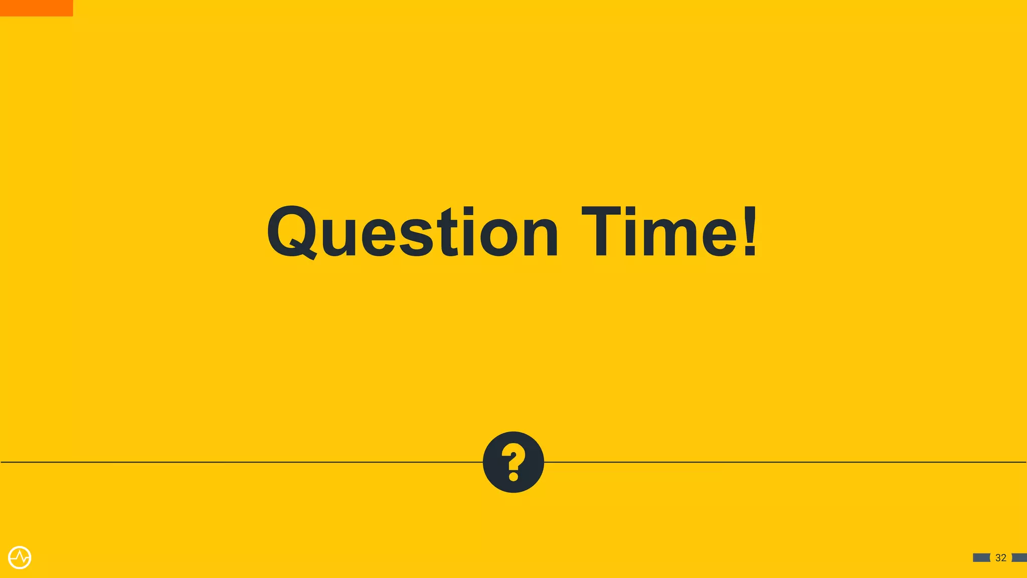 Question Time!
32
 