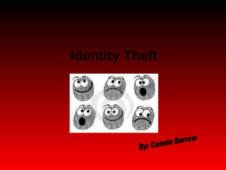 Identity Theft By: Connie Barrow 