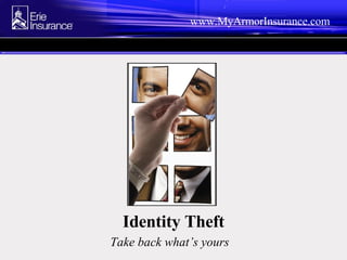 Identity Theft Take back what’s yours   www.MyArmorInsurance.com 