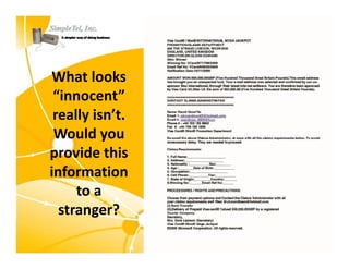 What looks 
 “innocent” 
 really isn t.  
 really isn’t.
 Would you 
provide this 
provide this
information 
     to a 
  stranger?
 