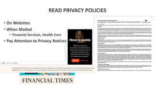 READ PRIVACY POLICIES
• On Websites
• When Mailed
• Financial Services, Health Care
• Pay Attention to Privacy Notices
 
