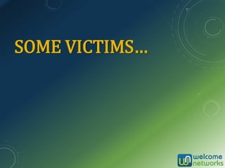 SOME VICTIMS…
 