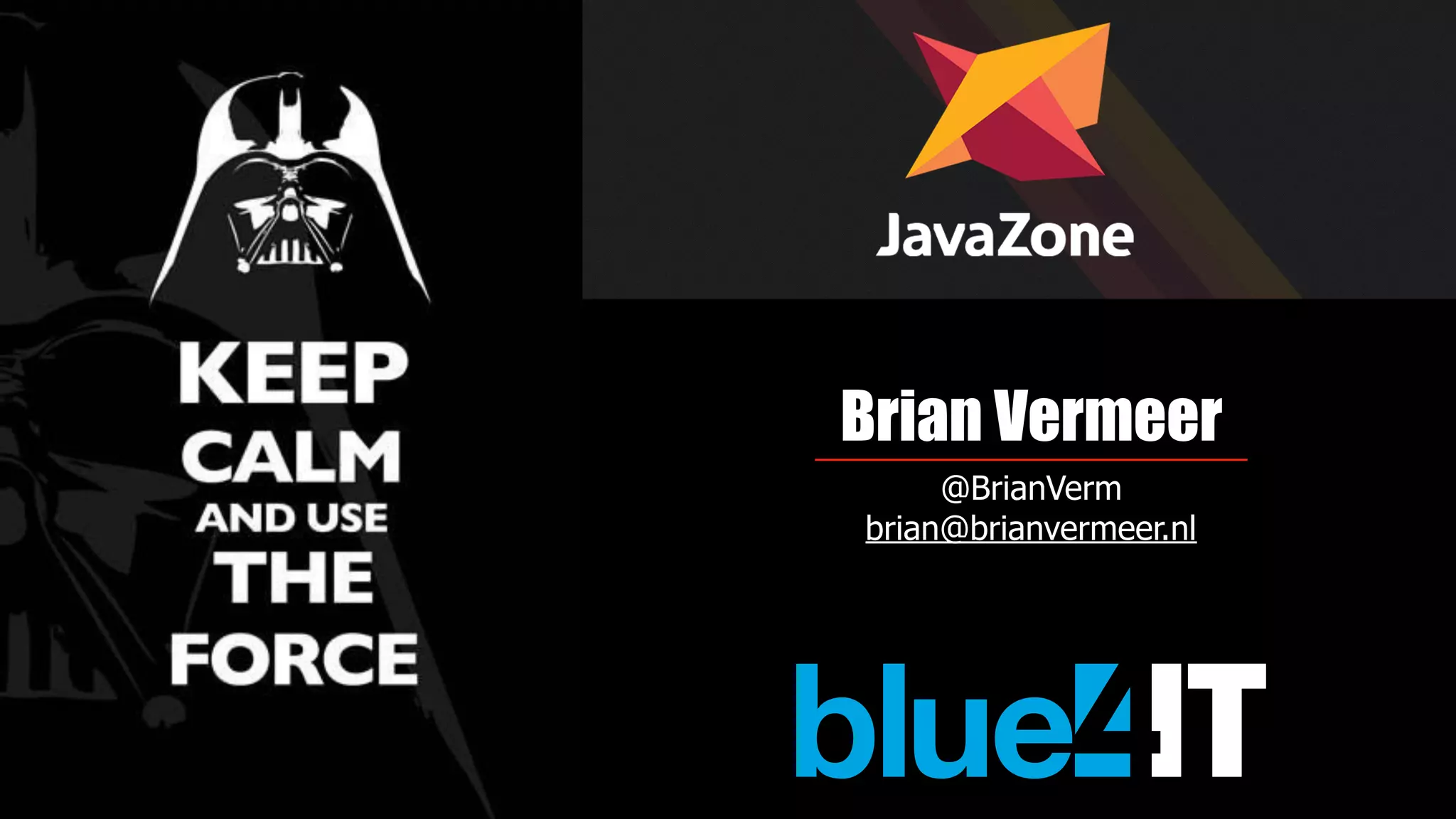 Brian Vermeer
@BrianVerm
brian@brianvermeer.nl
 