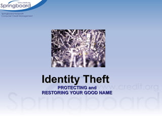Identity Theft  PROTECTING and RESTORING YOUR GOOD NAME 
