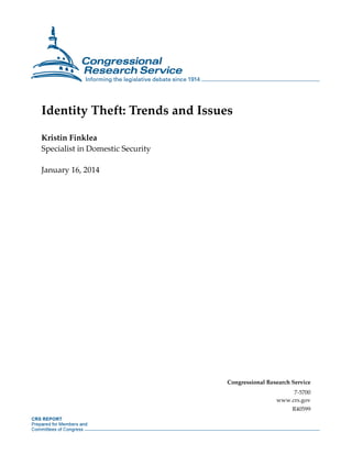 Identity Theft: Trends and Issues
Kristin Finklea
Specialist in Domestic Security
January 16, 2014

Congressional Research Service
7-5700
www.crs.gov
R40599

 