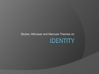 Stryker, Althusser and Marcuse Theories on
 