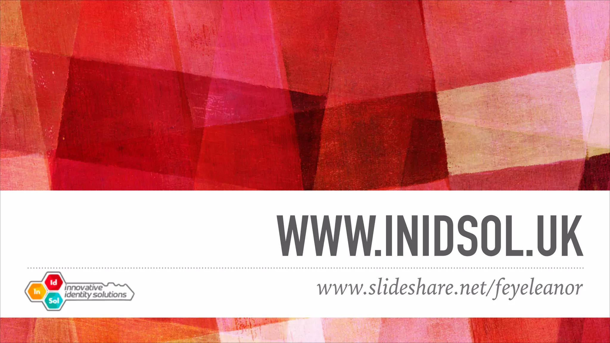 WWW.INIDSOL.UK
www.slideshare.net/feyeleanor
 