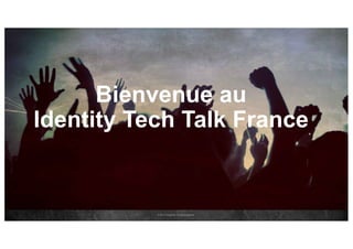 © 2017 ForgeRock. All rights reserved.
Bienvenue au
Identity Tech Talk France
 