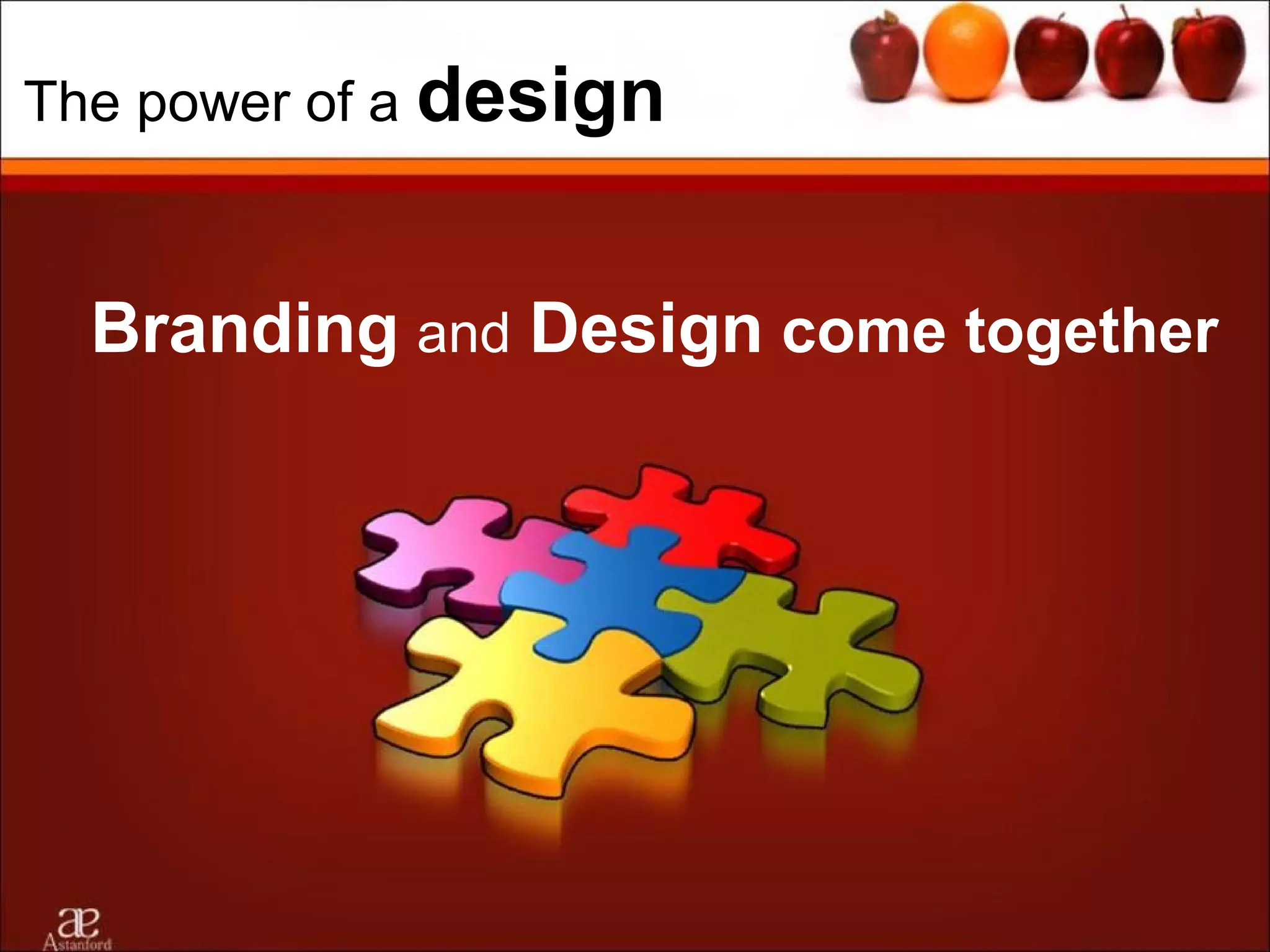 The power of a design



  Branding and Design come together
 