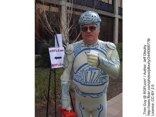 „Tron Guy @ ROFLcon“ / Author: Jeff Dlouhy
http://www.flickr.com/photos/jdlouhy/2449300778/
Licence: CC-BY 2.0
 