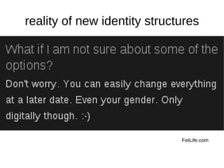 reality of new identity structures




                              FetLife.com
 
