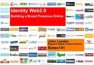 Identity Web2.0   Building a Brand Presence Online John Lambie Regional Digital Creative Director Bates141 © 2008 Bates141 