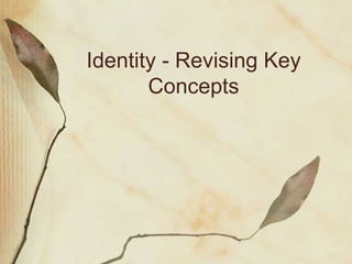 Identity - Revising Key Concepts 