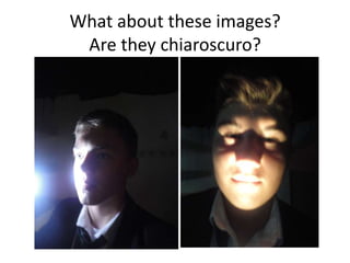 What about these images?
Are they chiaroscuro?

 