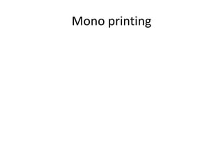 Mono printing

 