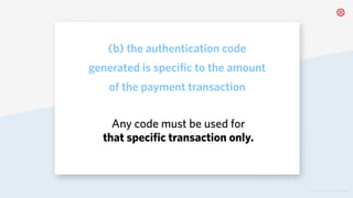 © 2019 TWILIO INC. ALL RIGHTS RESERVED.
(b) the authentication code
generated is specific to the amount
of the payment transaction
Any code must be used for
that specific transaction only.
 
