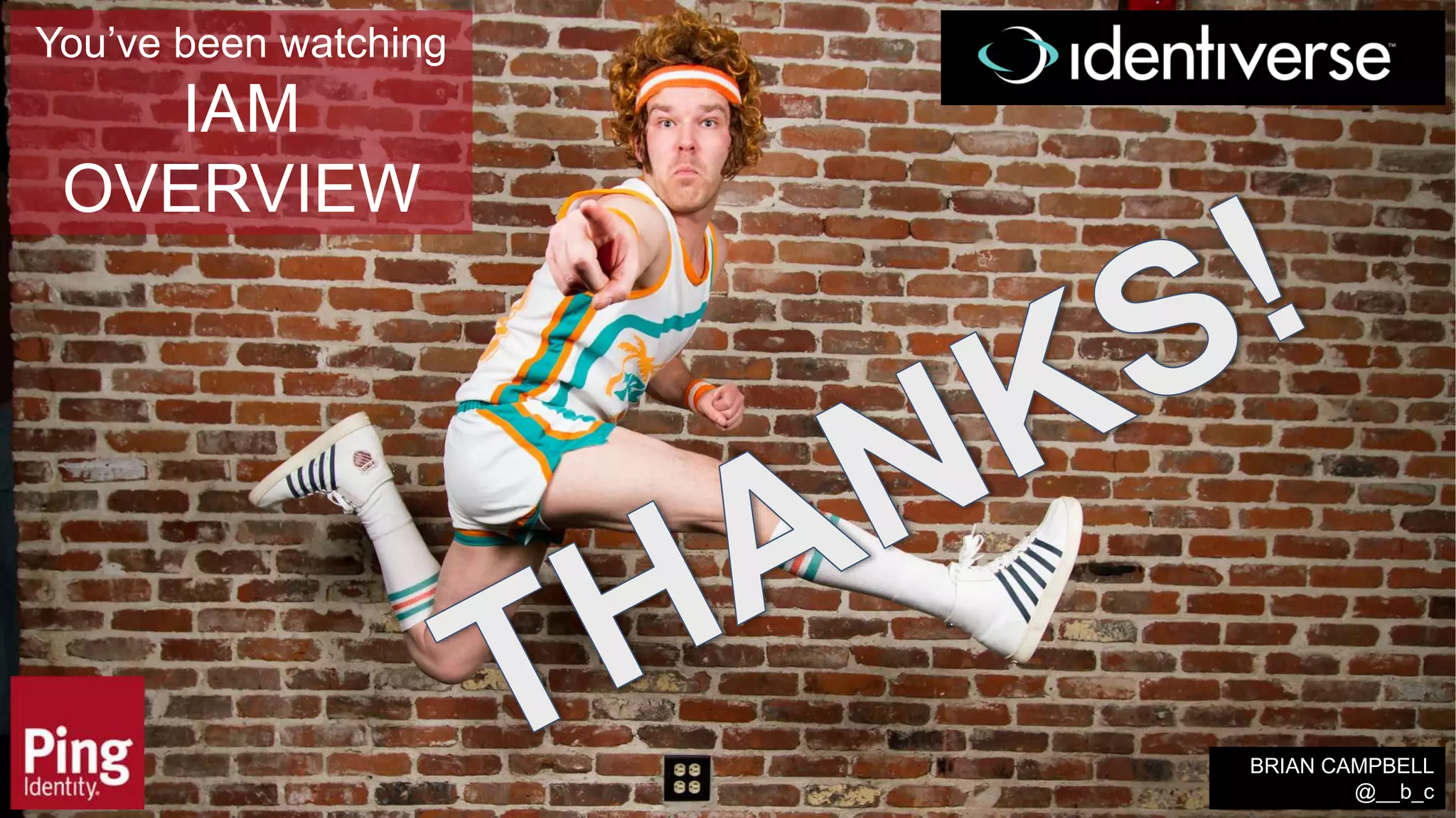 You’ve been watching
IAM
OVERVIEW
BRIAN CAMPBELL
@__b_c
 