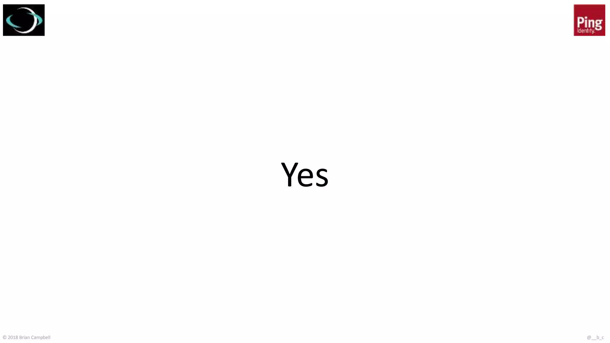 © 2018 Brian Campbell @__b_c
Yes
 