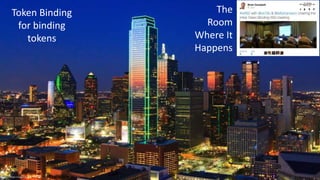 © 2018 Brian Campbell @__b_c© 2017 Brian Campbell
The
Room
Where It
Happens
Token Binding
for binding
tokens
 