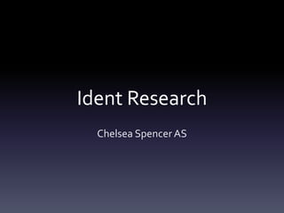 Ident Research
Chelsea Spencer AS
 