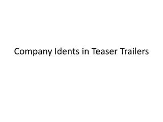 Company Idents in Teaser Trailers 
 