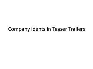 Company Idents in Teaser Trailers 
 